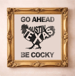 Go Ahead Be Cocky art print in a gold frame by Betsy Crum — square rooster art from Crum Art, available at crumart.com. This museum quality print is made right here in Texas.
