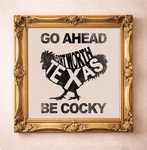 Be Cocky Rooster Quote Print art print in a gold frame by Betsy Crum — square fort worth art from Crum Art, available at crumart.com. This museum quality print is made right here in Texas.
