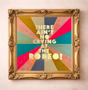 No Crying At The Rodeo Print art print in a gold frame by Betsy Crum — square western art from Crum Art, available at crumart.com. This museum quality print is made right here in Texas.