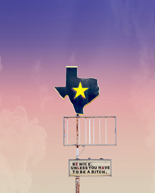 Feminist western art print — 'Be Nice Unless You Have to Be a Bitch' roadside sign under a Texas sky by Betsy Crum.