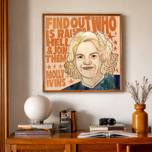 Feminist Wall Art Molly Ivins Quote Print, a matted archival art print in a gold frame inspired by bold typography, Texas political spirit, and the unforgettable wit of Molly Ivins, available at crumart.com. This museum quality print is made right here in Texas. Artist Caya Crum.