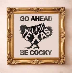 Fort Worth Art Go Ahead Be Cocky Print by Betsy Crum, inspired by linocut style, bold typography, and the kind of competitive Fort Worth energy that feels right at home in a home gym, office, breakroom, or anywhere a little swagger belongs, available at crumart.com. This museum quality print is made right here in Texas.