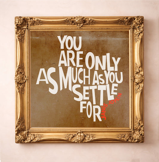 Janis Joplin Settle Quote — music wall art print by Betsy Crum in a square gold frame