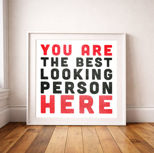 You Are the Best Looking Person Here Art Print | Carl Crum