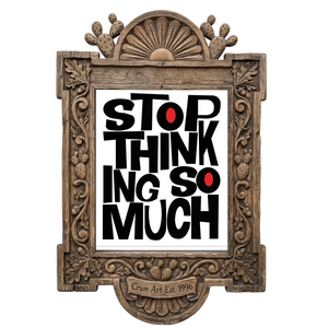 Stop Thinking So Much — typography art print by Betsy Crum in a carved wood frame