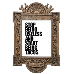 Stop Being Useless and Start Being Tacos — typography art print by Betsy Crum in a carved wood frame