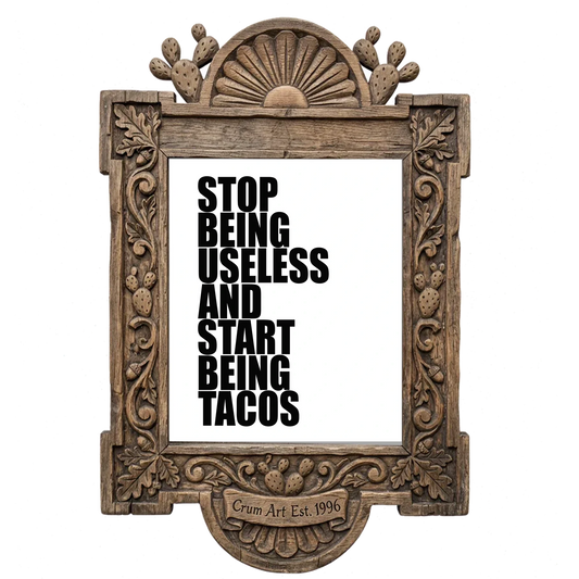 Stop Being Useless and Start Being Tacos — typography art print by Betsy Crum in a carved wood frame