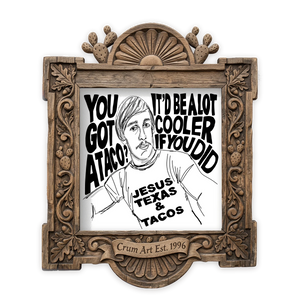 You Gotta Taco — funny kitchen art print by Betsy Crum in a square carved wood frame