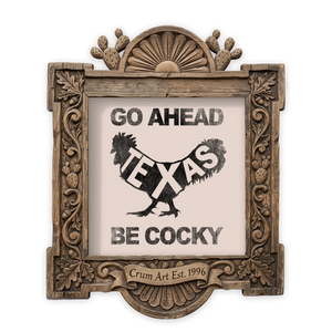 Go Ahead Be Cocky — Texas rooster art print by Betsy Crum in a square carved wood frame