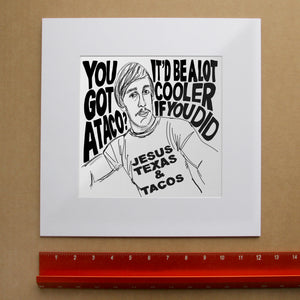 Texas Art matted and ready to ship.  Alright Alright Alright Typography quote about Tacos by Betsy Crum