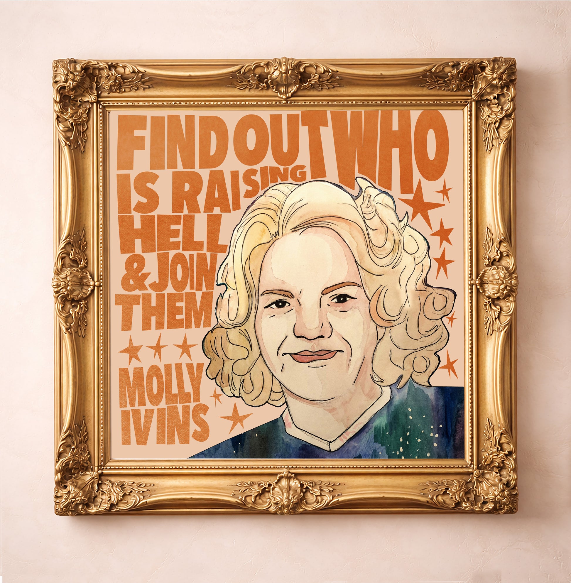 Texas Political Art Molly Ivins Quote Print, a matted archival art print in a gold frame inspired by bold typography, feminist wit, and the fearless voice of Texas writer Molly Ivins, available at crumart.com. This museum quality print is made right here in Texas.