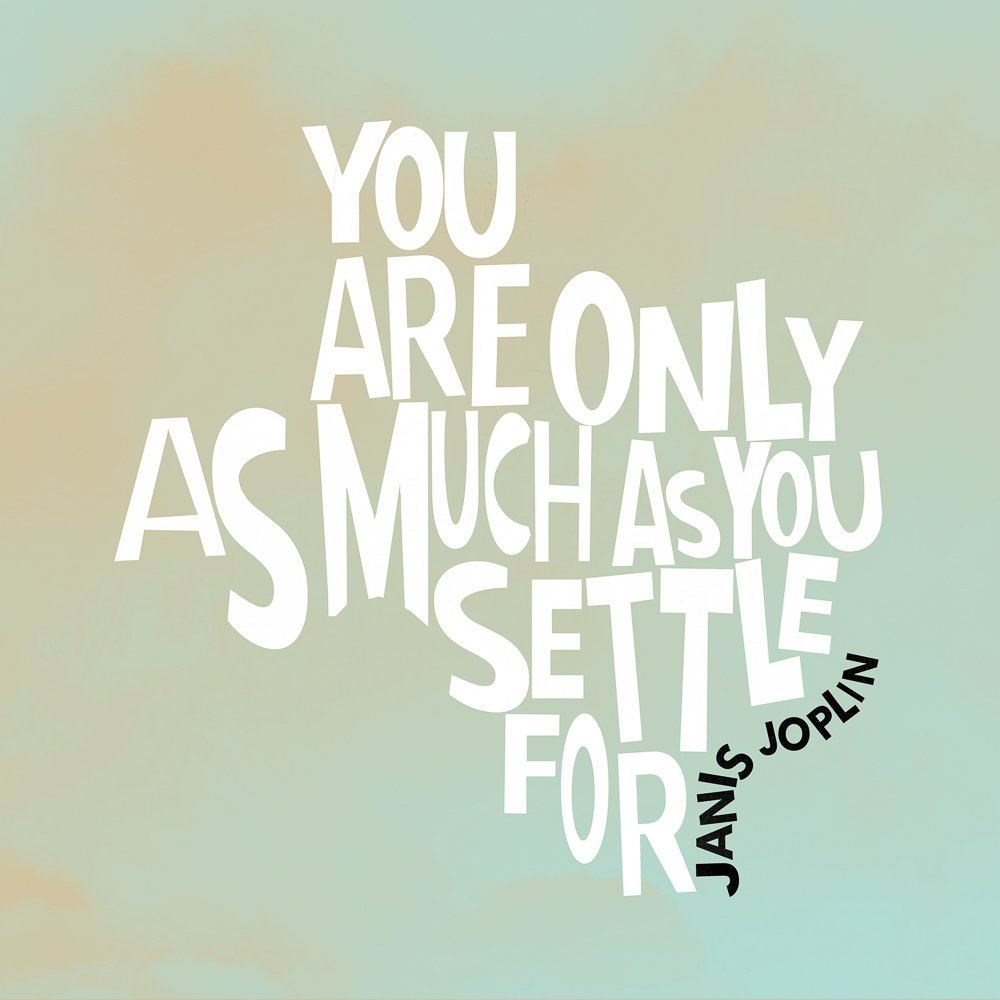 Janis Joplin quote art print "You Are What You Settle For" by Betsy Crum on cotton rag paper, modern wall decor