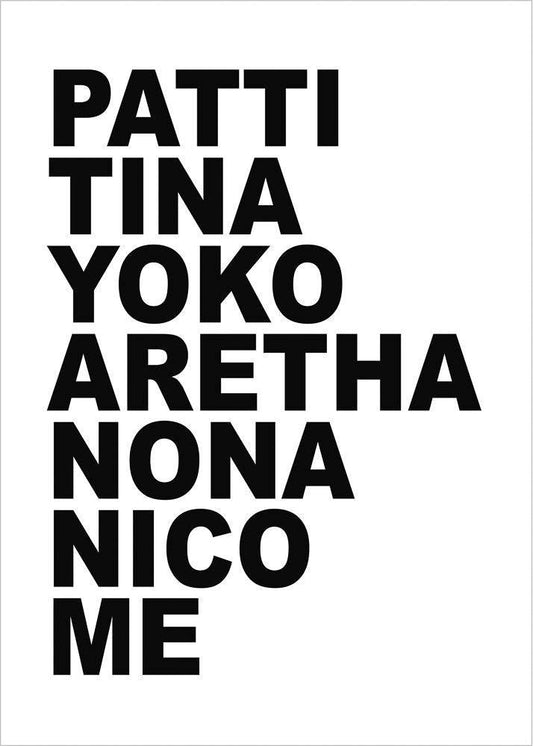Patti Tina Yoko Aretha Nona Nico Me black text art print on white cotton rag paper by Betsy Crum