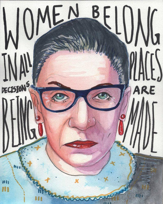 Portrait of Ruth Bader Ginsburg with quote "Women belong in all places decisions are being made" on acid-free paper print