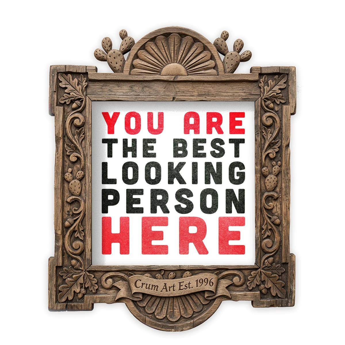 You Are the Best Looking Person Here — typography art print by Carl Crum in a square carved wood frame