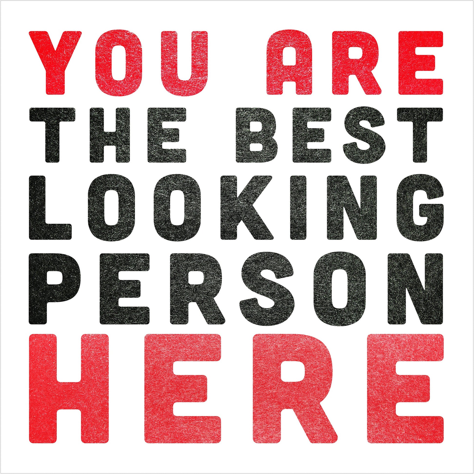 You Are the Best Looking Person Here Print | Carl Crum Crum Art