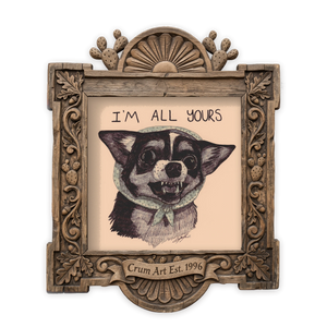 All Yours Chihuahua Print — art print by Caya Crum in a carved wood frame