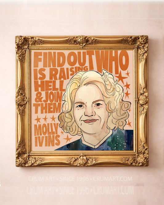 Molly Ivins Quote Print art print in a gold frame by Caya Crum — square austin art from Crum Art, available at crumart.com. This museum quality print is made right here in Texas.