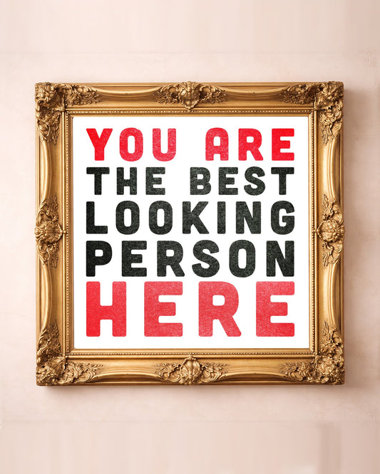 You Are the Best Looking Person Here square typography print by Carl Crum in a square gold frame, funny bathroom wall art