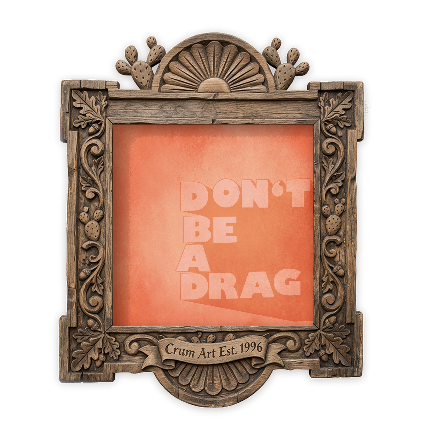 Typography Art | Don't Be a Drag | Betsy Crum — art print in a carved wood frame, Crum Art