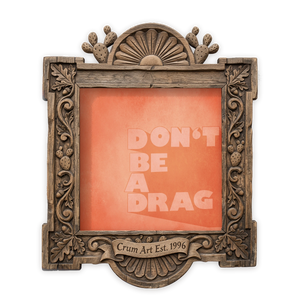 Typography Art | Don't Be a Drag | Betsy Crum — art print in a carved wood frame, Crum Art