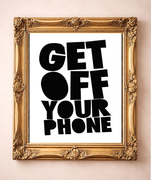 Get Off Your Phone — art print by Betsy Crum in a gold frame