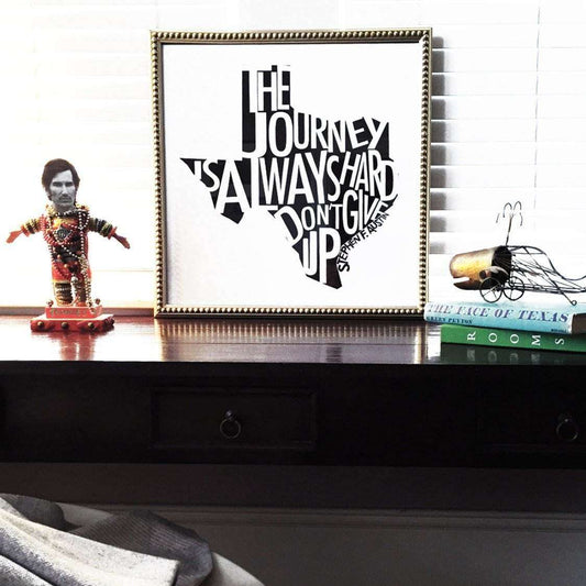 Stephen F. Austin quote art print with "The Journey Is Always Hard, Don't Give Up" text in black on white cotton rag paper, Texas wall art by Betsy Crum