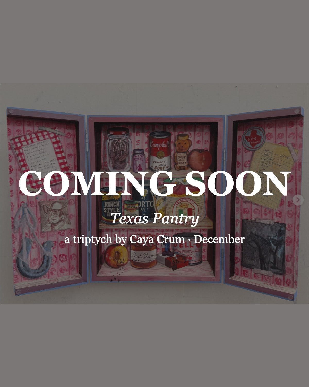 Coming soon: Texas Pantry, an original triptych by Caya Crum of a painted pantry cabinet, available in December